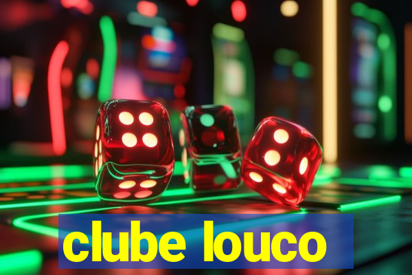 clube louco